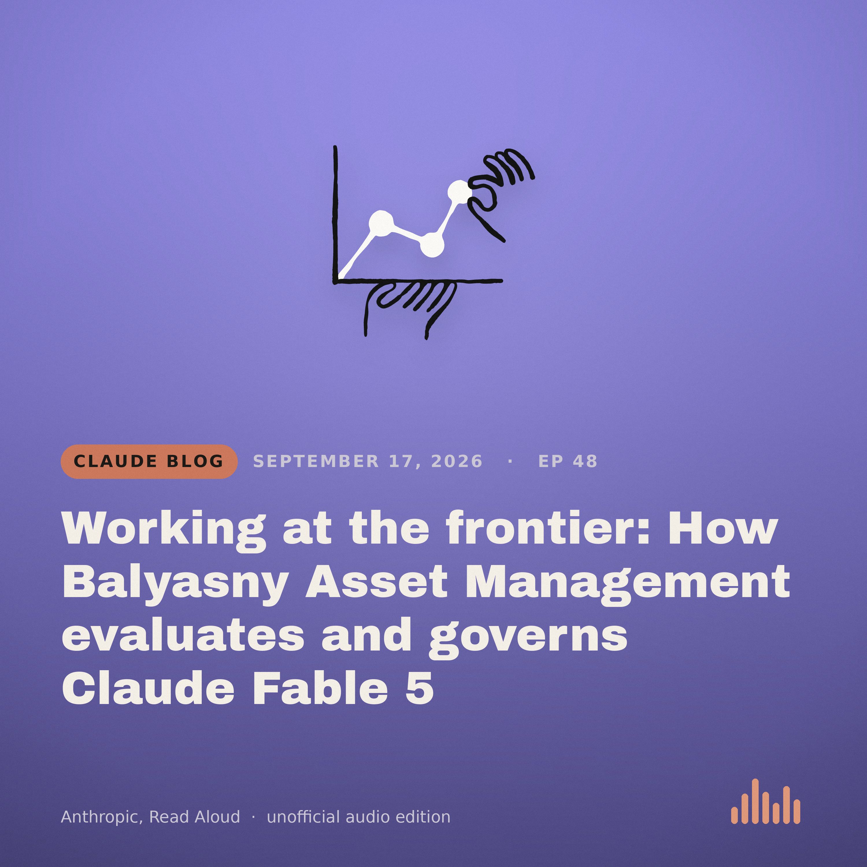 Episode artwork for “Working at the frontier: How Balyasny Asset Management evaluates and governs Claude Fable 5”