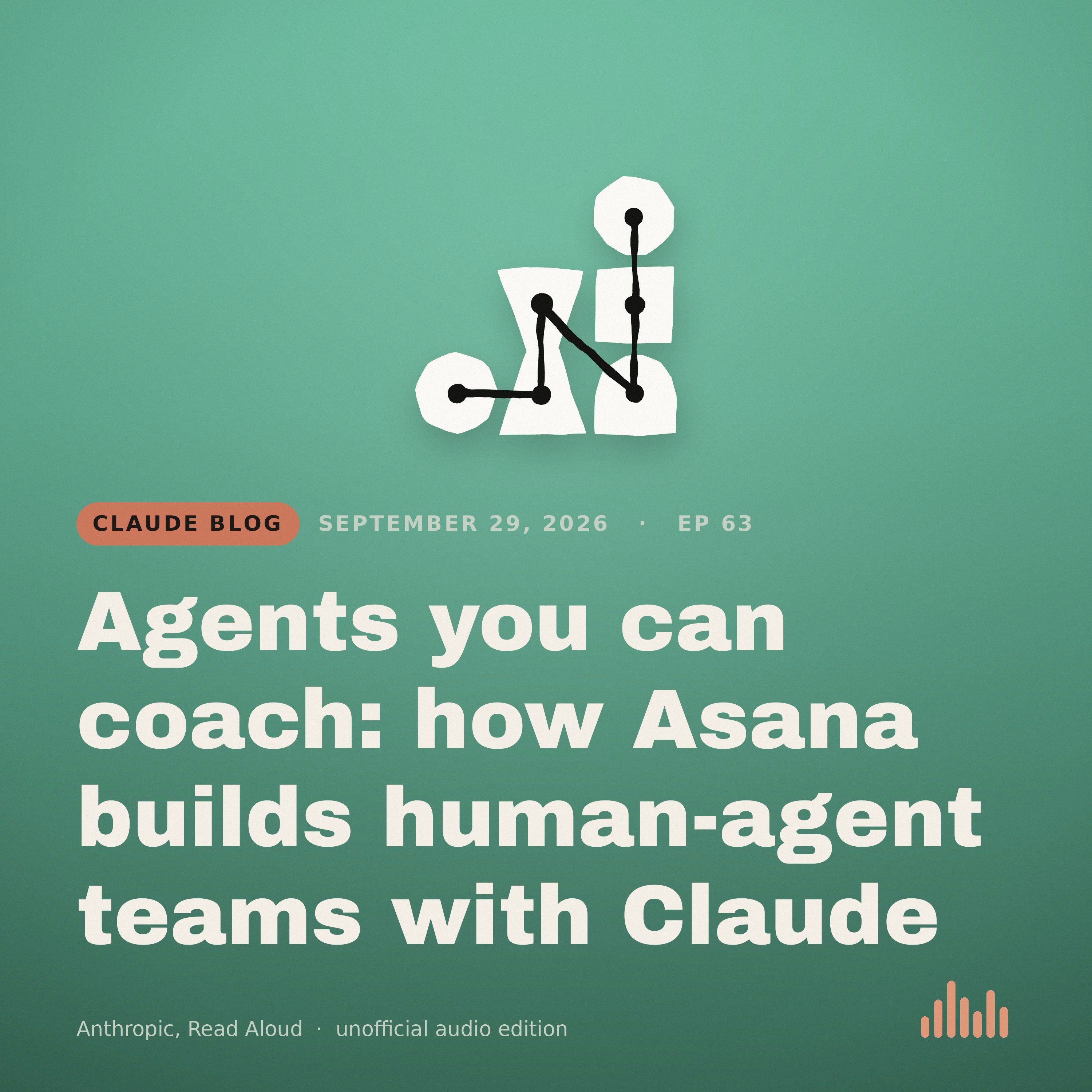 Episode artwork for “Agents you can coach: how Asana builds human-agent teams with Claude”